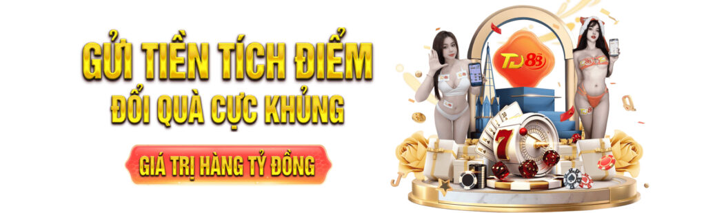 gửi tiền tích điểm đổi quà cực khủng tại TD88